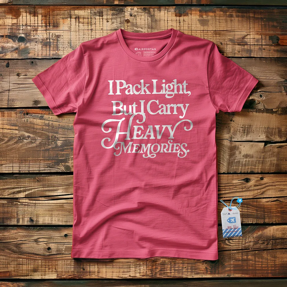 I Pack Light, But I Carry Heavy Memories - T-shirt