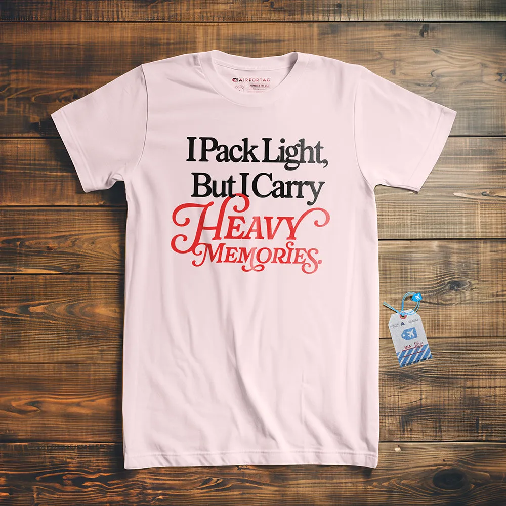 I Pack Light, But I Carry Heavy Memories - T-shirt