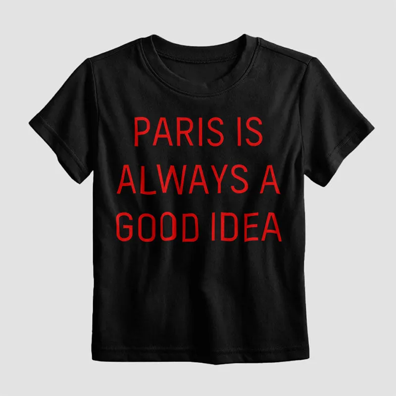 Paris is always a good idea - Kids T-Shirt