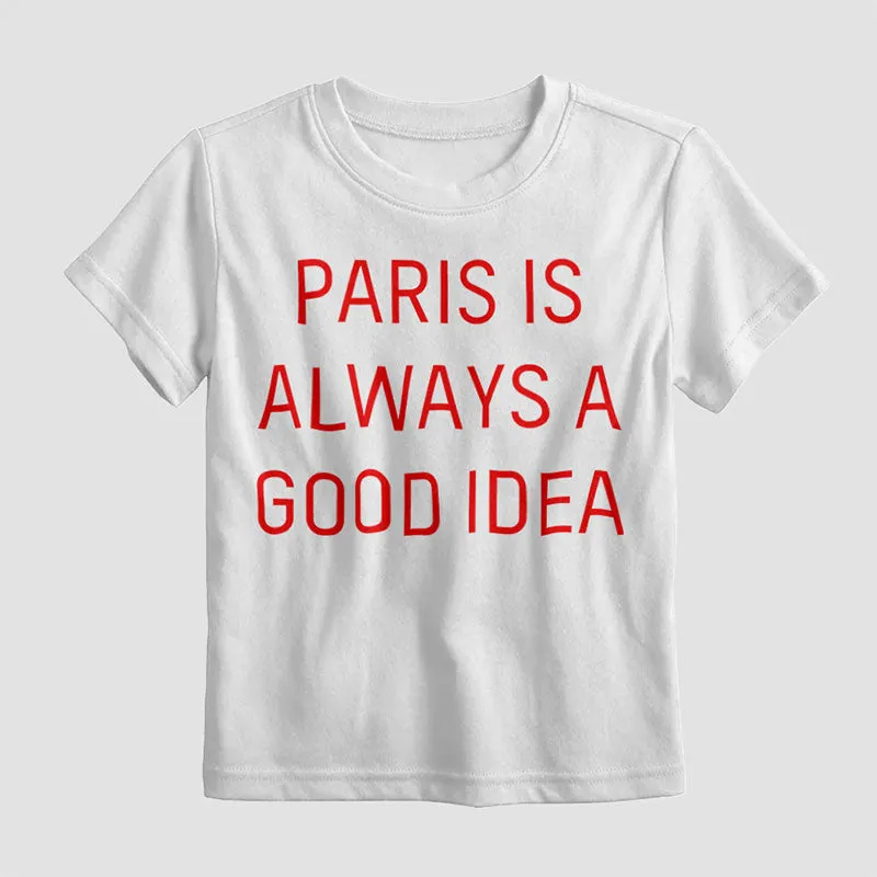 Paris is always a good idea - Kids T-Shirt