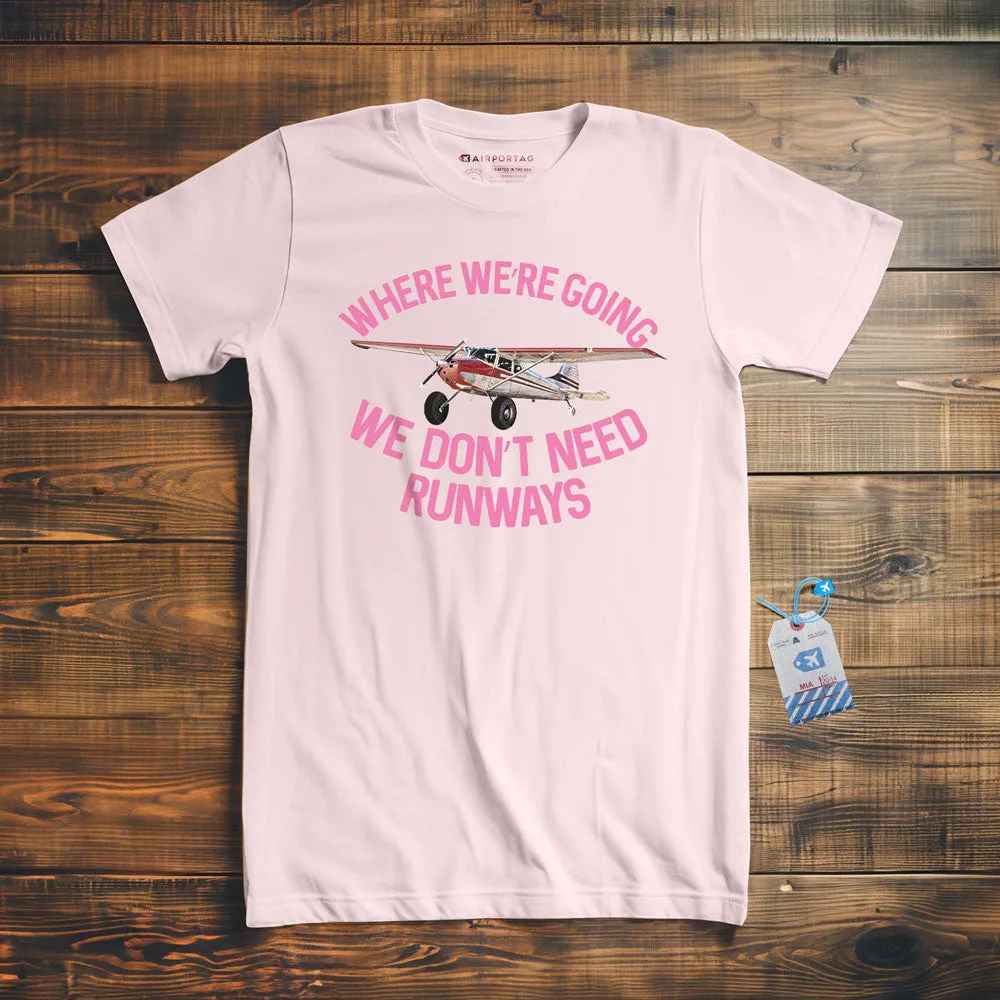 We Don't Need Runways - T-Shirt