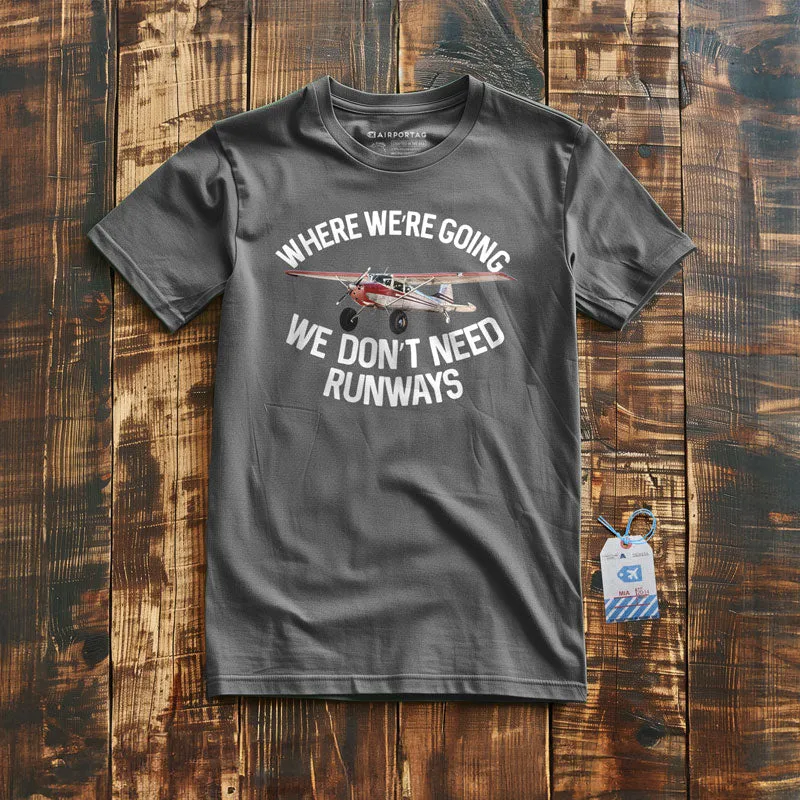 We Don't Need Runways - T-Shirt