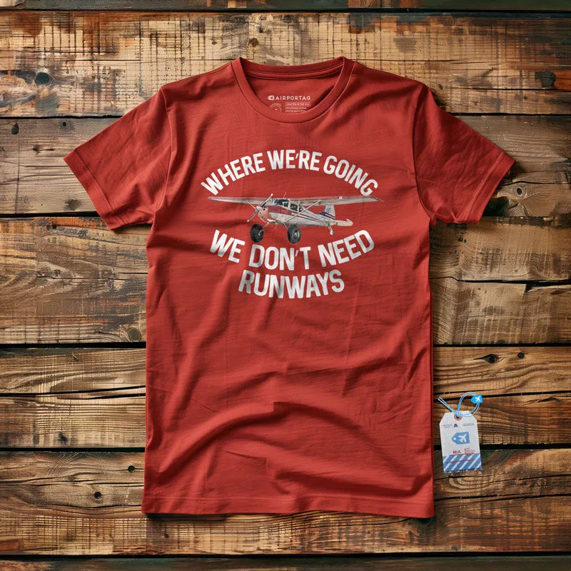 We Don't Need Runways - T-Shirt